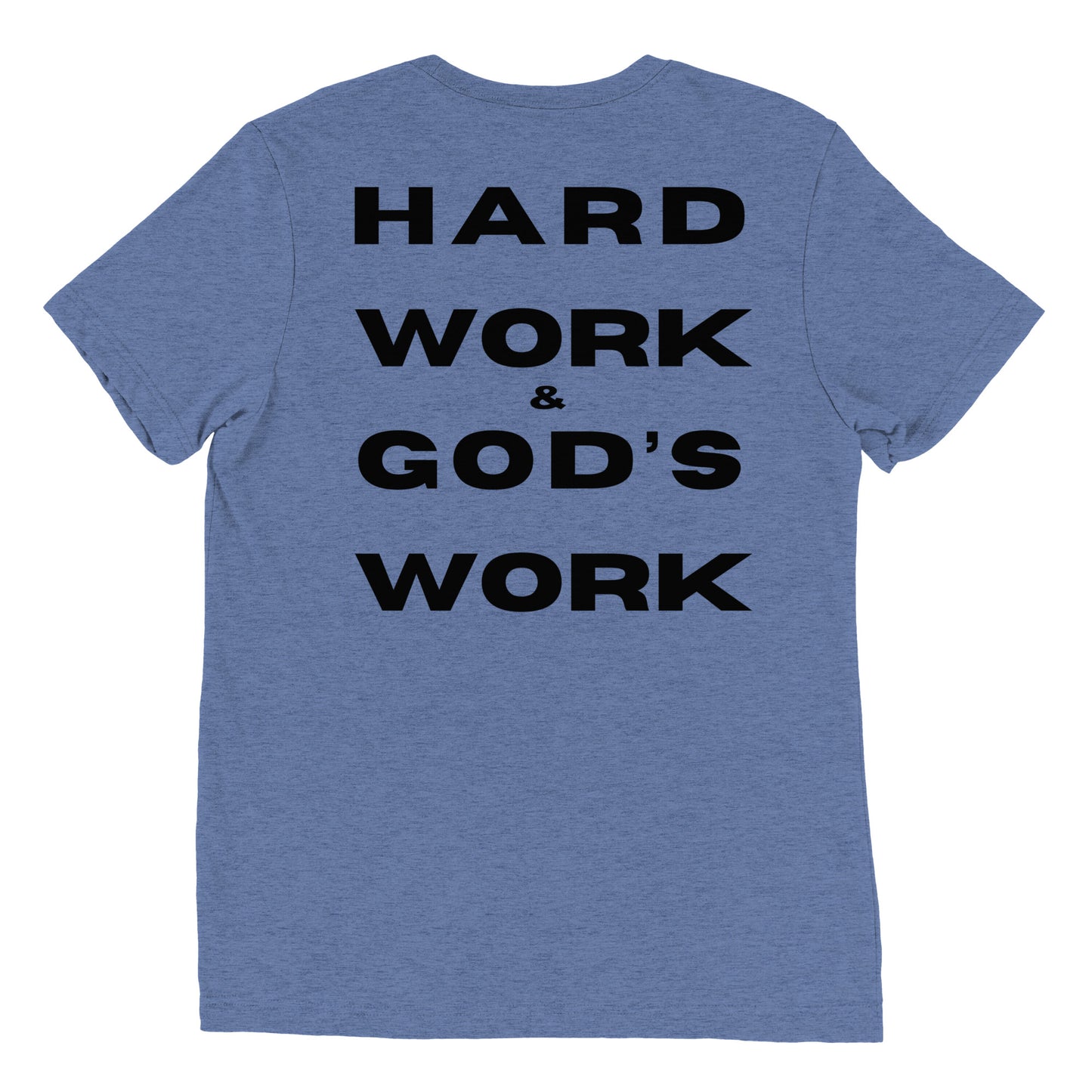 Hard Work & God's Work Short Sleeve Tri-Blend t-shirt