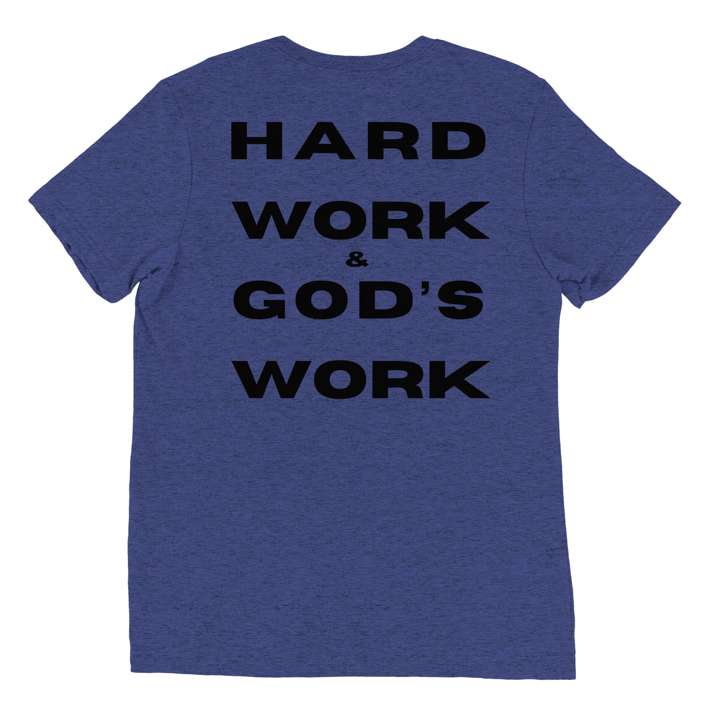 Hard Work & God's Work Short Sleeve Tri-Blend t-shirt